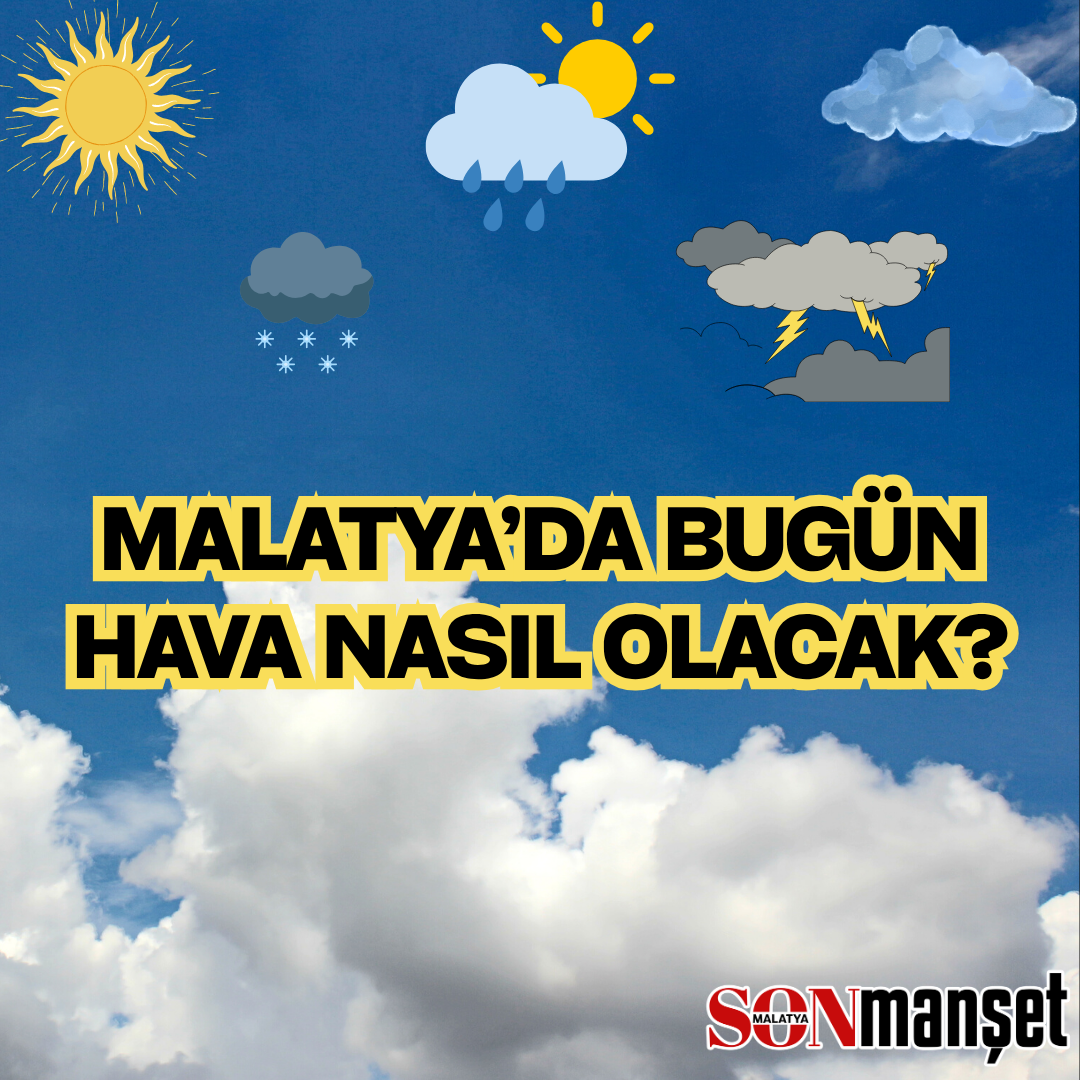 Malatya’da bugün hava nasıl olacak?
